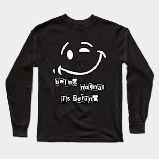 Being normal is boring Long Sleeve T-Shirt